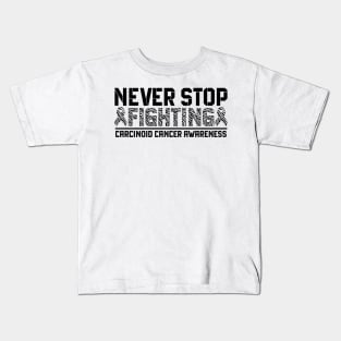 Never Stop Fighting Carcinoid Cancer Awareness Kids T-Shirt